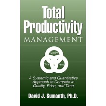 Total Productivity Management (TPmgt): A Systemic and Quantitative Approach to Compete in Quality, Price and Time